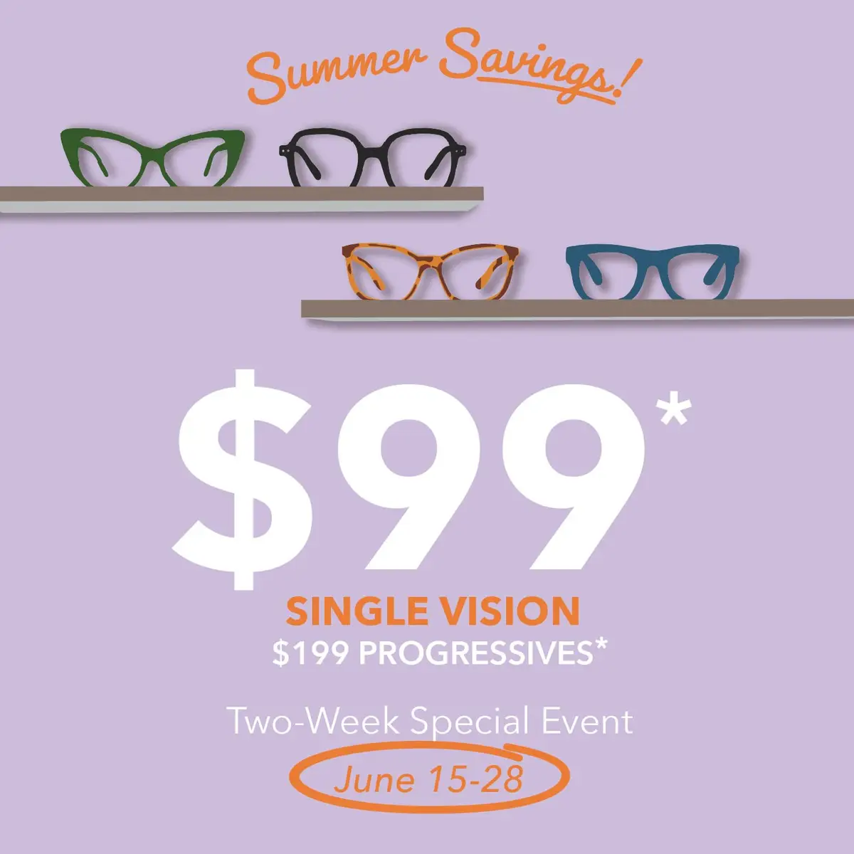 Q2 2026_2-WEEK SPECIAL EVENT_Summer Savings_June 15-28 - $99 Single Vision $199 Progressives