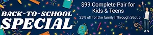 Back to School Special - $99 Complete Pair for Kids and Teens, 25% off for the family